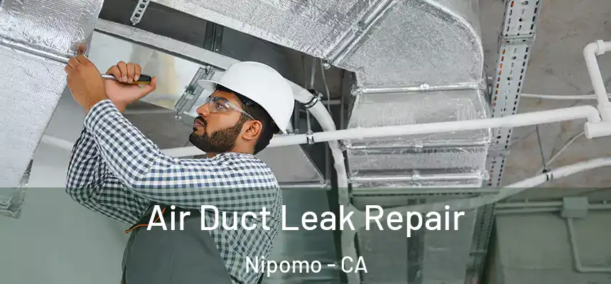  Air Duct Leak Repair Nipomo - CA