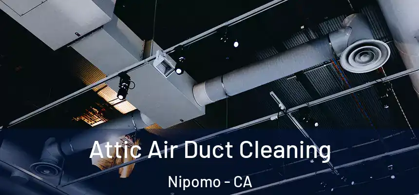  Attic Air Duct Cleaning Nipomo - CA