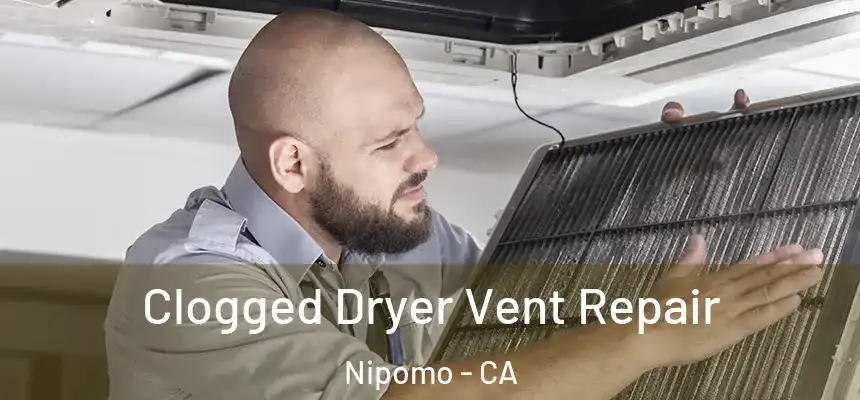  Clogged Dryer Vent Repair Nipomo - CA