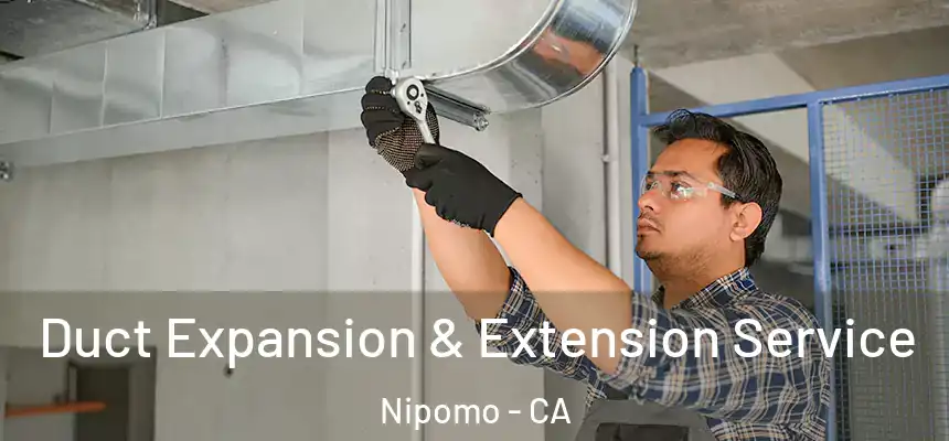  Duct Expansion & Extension Service Nipomo - CA