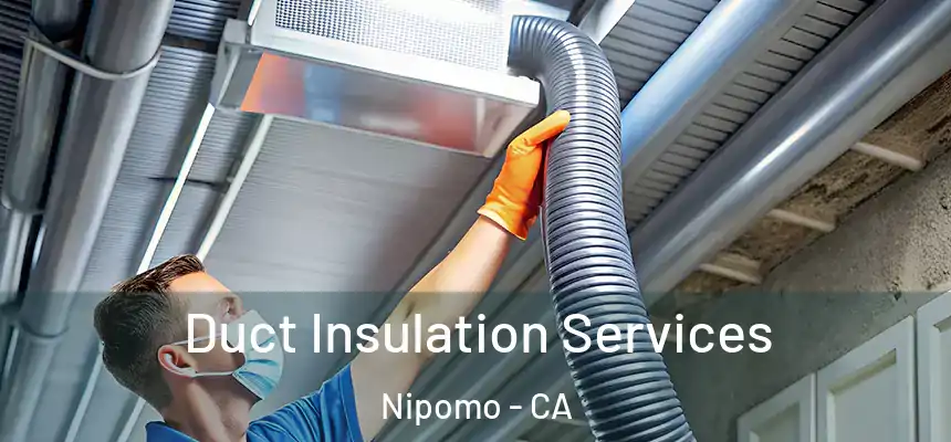  Duct Insulation Services Nipomo - CA
