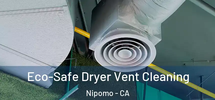  Eco-Safe Dryer Vent Cleaning Nipomo - CA
