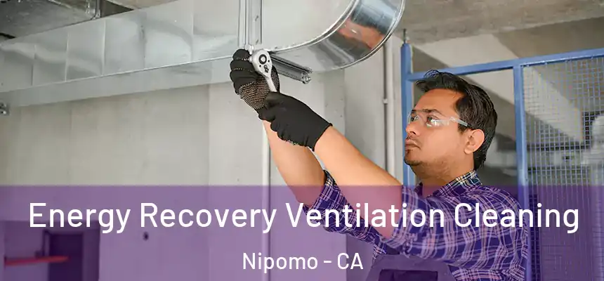  Energy Recovery Ventilation Cleaning Nipomo - CA