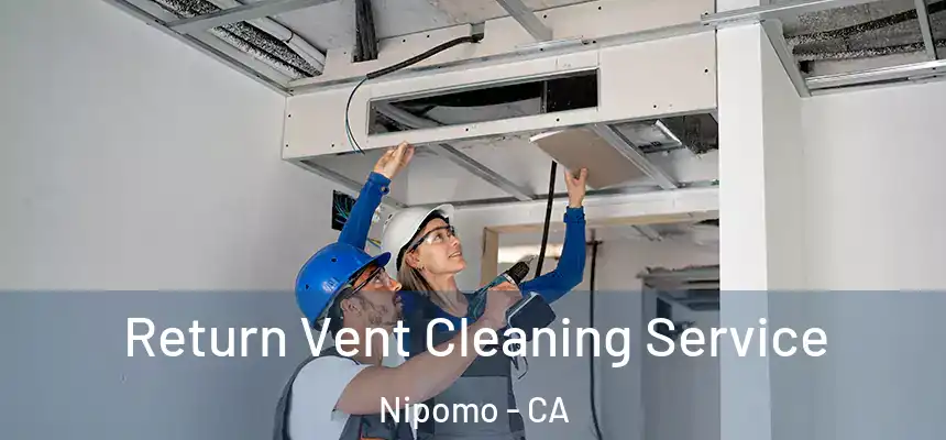  Return Vent Cleaning Service Nipomo - CA