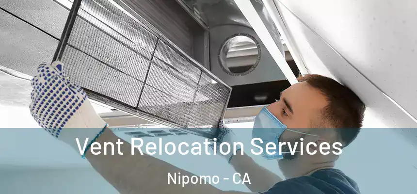  Vent Relocation Services Nipomo - CA