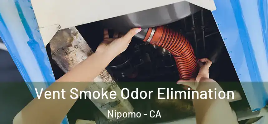  Vent Smoke Odor Elimination Nipomo - CA