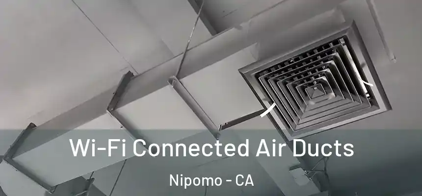  Wi-Fi Connected Air Ducts Nipomo - CA